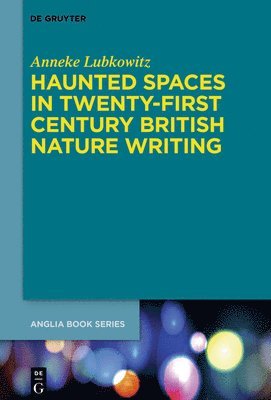 Anneke Lubkowitz - Haunted Spaces in Twenty-First Century British Nature Writing, Inbunden