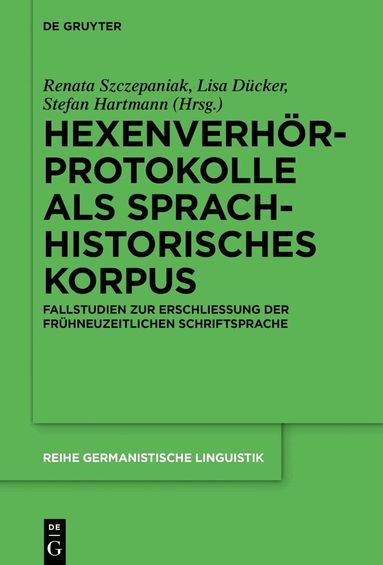 Renata Szczepaniak, Lisa Dücker, Stefan Hartmann - Hexenverhörprotokolle als sprachhistorisches Korpus, Inbunden
