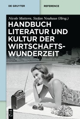 Nicole Mattern, Stefan Neuhaus - Handbuch Literatur Und Kultur Der Wirtschaftswunderzeit, Inbunden