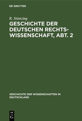 R Stintzing - Geschichte Der Deutschen Rechtswissenschaft, Abt. 2, Inbunden