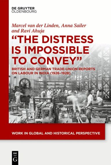 Ravi Ahuja, Marcel van der Linden, Anna Sailer - "The Distress is Impossible to Convey", Inbunden
