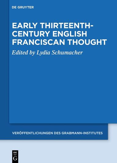 Lydia Schumacher - Early Thirteenth-Century English Franciscan Thought, Inbunden