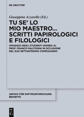 Giuseppina Azzarello - Tu se’ lo mio maestro... Scritti papirologici e filologici, Inbunden