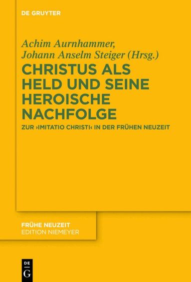 Achim Aurnhammer, Johann Anselm Steiger - Christus als Held und seine heroische Nachfolge, Inbunden
