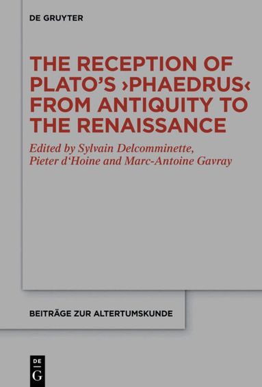 Sylvain Delcomminette, Pieter d'Hoine, Marc-Antoine Gavray - Reception of Plato’s ›Phaedrus‹ from Antiquity to the Renaissance, Inbunden