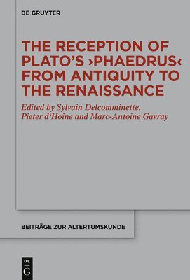 The Reception of Platos Phaedrus from Antiquity to the Renaissance 1