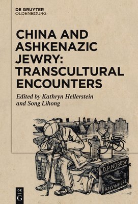 Kathryn Hellerstein, Lihong Song - China and Ashkenazic Jewry: Transcultural Encounters, Inbunden