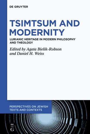 Agata Bielik-Robson, Daniel H. Weiss - Tsimtsum and Modernity, Inbunden