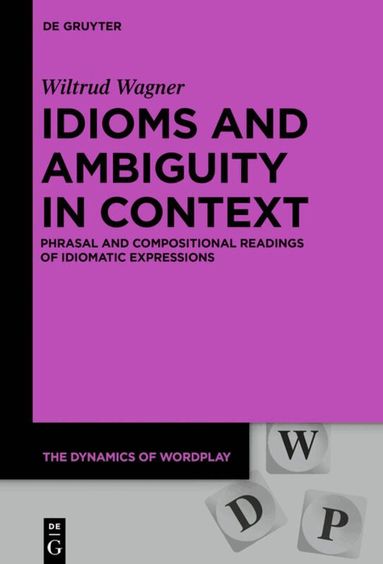 Wiltrud Wagner - Idioms and Ambiguity in Context, Inbunden