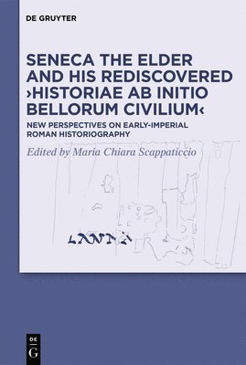 Seneca the Elder and His Rediscovered Historiae ab initio bellorum civilium 1