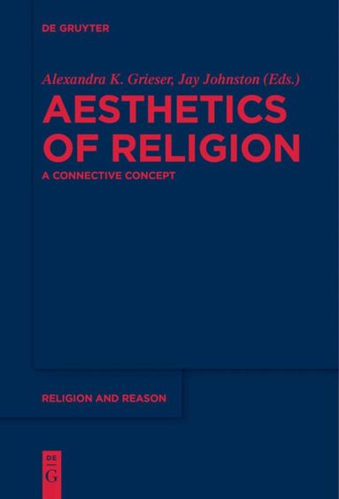 Alexandra K. Grieser, Jay Johnston - Aesthetics of Religion, Häftad