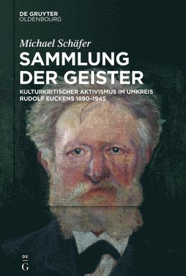 Sammlung Der Geister: Kulturkritischer Aktivismus Im Umkreis Rudolf Euckens 1890-1945