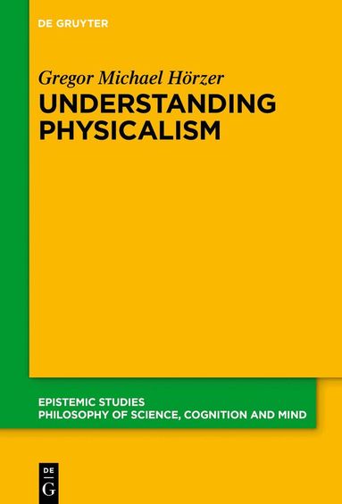 Gregor M. Hörzer - Understanding Physicalism, Inbunden