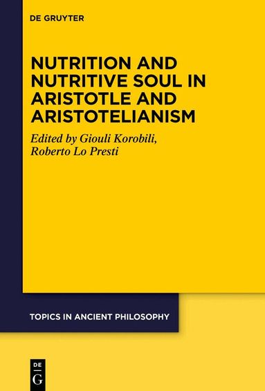 Giouli Korobili, Roberto Lo Presti - Nutrition and Nutritive Soul in Aristotle and Aristotelianism, Inbunden