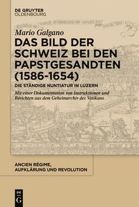 bokomslag Das Bild Der Schweiz Bei Den Papstgesandten (1586-1654)