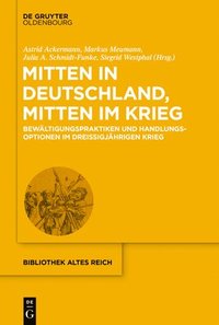 bokomslag Mitten in Deutschland, Mitten Im Krieg: Bewältigungspraktiken Und Handlungsoptionen Im Dreißigjährigen Krieg