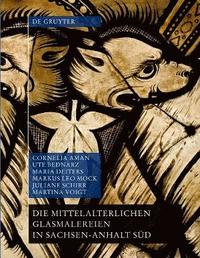 bokomslag Die mittelalterlichen Glasmalereien in Sachsen-Anhalt Süd (ohne Halberstadt und Naumburg)