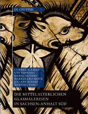 bokomslag Die mittelalterlichen Glasmalereien in Sachsen-Anhalt Süd (ohne Halberstadt und Naumburg)