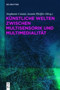 bokomslag Knstliche Welten zwischen Multisensorik und Multimedialitt