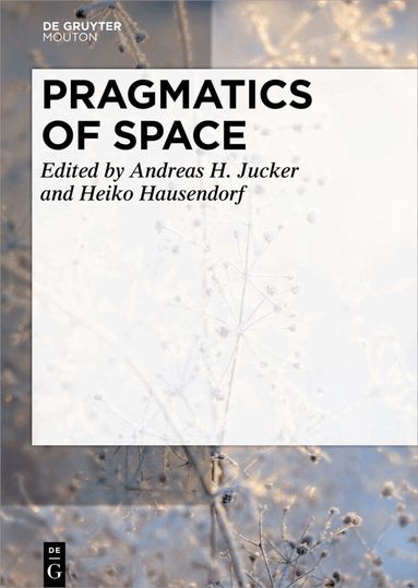 Andreas H. Jucker, Heiko Hausendorf - Pragmatics of Space, Inbunden