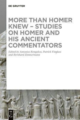 More than Homer Knew  Studies on Homer and His Ancient Commentators 1