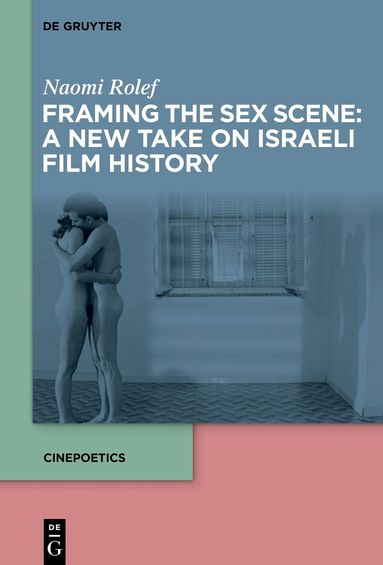 Naomi Rolef - Framing the Sex Scene: A New Take on Israeli Film History, Inbunden