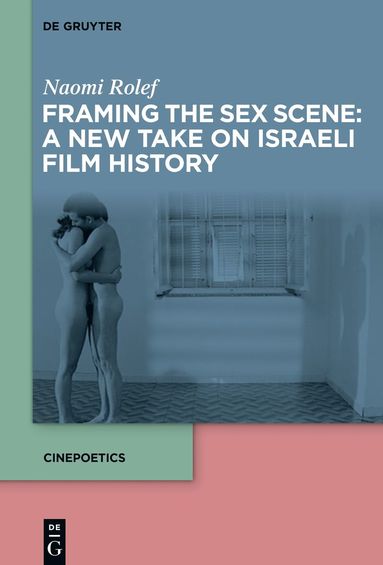 Framing the Sex Scene A New Take on Israeli Film History Naomi  