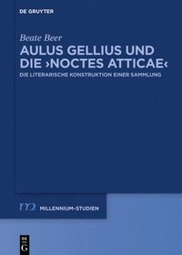 bokomslag Aulus Gellius und die Noctes Atticae