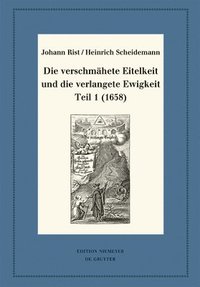bokomslag Die verschmhete Eitelkeit und die verlangete Ewigkeit, Teil 1 (1658)