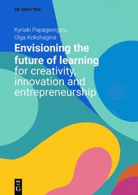 bokomslag Envisioning the Future of Learning for Creativity, Innovation and Entrepreneurship