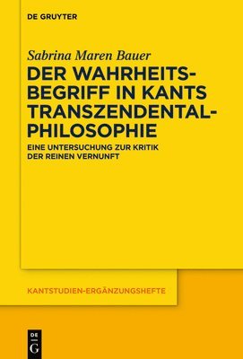 Sabrina Maren Bauer - Wahrheitsbegriff in Kants Transzendentalphilosophie, Inbunden