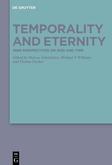 Marcus Schmücker, Michael T. Williams, Florian Fischer - Temporality and Eternity, Inbunden