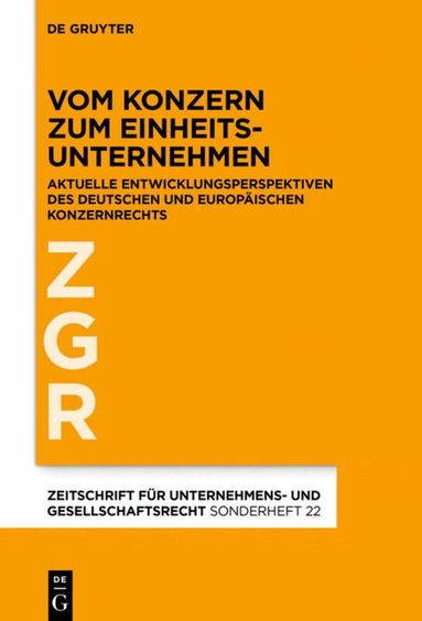 Alfred Bergmann, Ingo Drescher, Holger Fleischer, Wulf Goette, Stephan Harbarth, Peter Hommelhoff, Gerd Krieger, Hanno Merkt, Christoph Teichmann, Jochen Vetter, Marc-Philippe Weller, Hartmut Wicke - Vom Konzern zum Einheitsunternehmen, Inbunden
