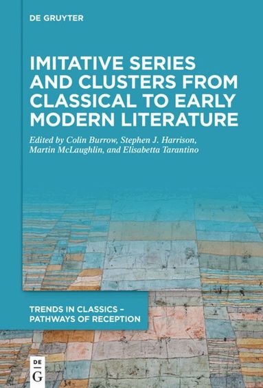 Colin Burrow, Stephen J. Harrison, Martin McLaughlin, Elisabetta Tarantino - Imitative Series and Clusters from Classical to Early Modern Literature, Inbunden