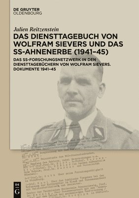 Das Diensttagebuch Von Wolfram Sievers Und Das Ss-Ahnenerbe (1941-45): Das Ss-Forschungsnetzwerk in Den Diensttagebüchern Von Wolfram Sievers. Dokumen 1