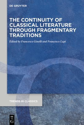 Francesco Ginelli, Francesco Lupi - Continuity of Classical Literature Through Fragmentary Traditions, Inbunden