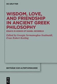 bokomslag Wisdom, Love, and Friendship in Ancient Greek Philosophy