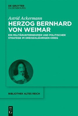Astrid Ackermann - Herzog Bernhard von Weimar, Inbunden