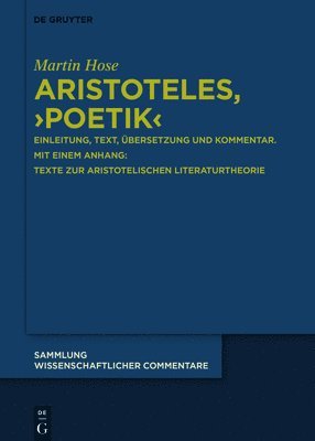 Aristoteles, > Poetik: Einleitung, Text, Übersetzung Und Kommentar. Mit Einem Anhang: Texte Zur Aristotelischen Literaturtheorie 1