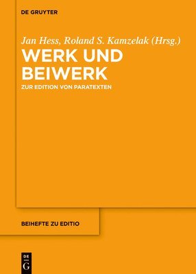 Jan Hess, Roland S. Kamzelak - Werk Und Beiwerk: Zur Edition Von Paratexten, Inbunden