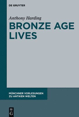 Anthony Harding - Bronze Age Lives, Inbunden