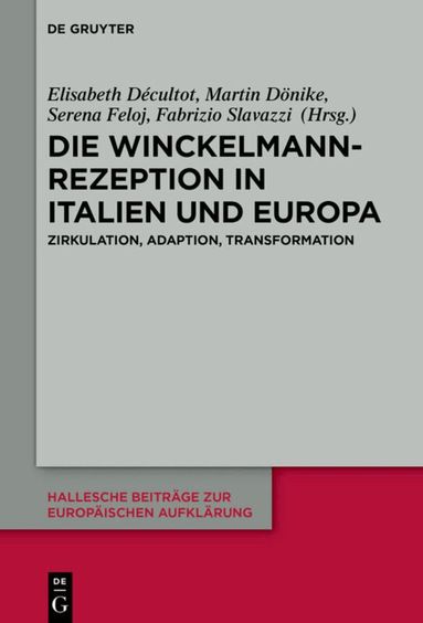 Elisabeth Décultot, Martin Dönike, Serena Feloj, Fabrizio Slavazzi - Die Winckelmann-Rezeption in Italien und Europa, Inbunden