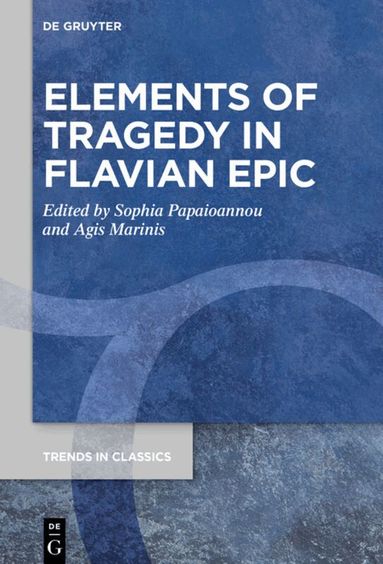 Sophia Papaioannou, Agis Marinis - Elements of Tragedy in Flavian Epic, Inbunden