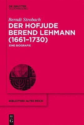 bokomslag Der Hofjude Berend Lehmann (1661-1730)