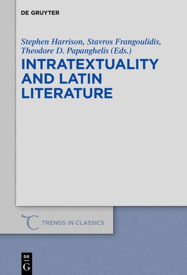 Stephen J. Harrison, Stavros Frangoulidis, Theodore D. Papanghelis - Intratextuality and Latin Literature, Häftad