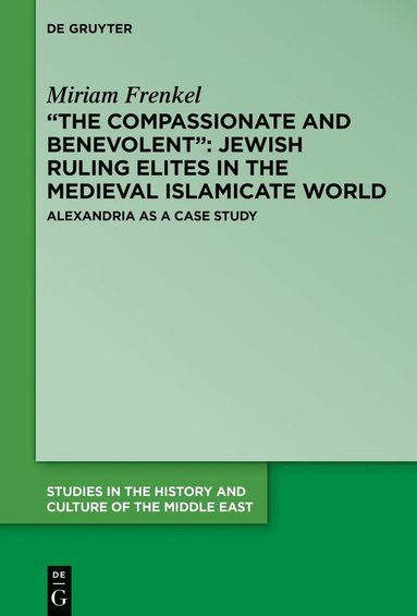 bokomslag "The Compassionate and Benevolent": Jewish Ruling Elites in the Medieval Islamicate World