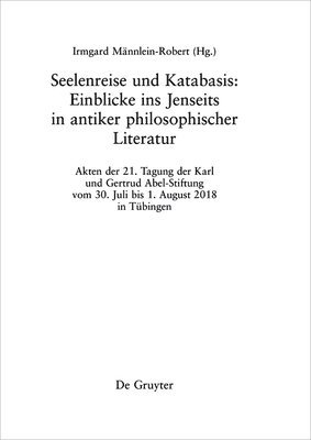 Irmgard Männlein-Robert - Seelenreise Und Katabasis: Einblicke Ins Jenseits in Antiker Philosophischer Literatur, Inbunden