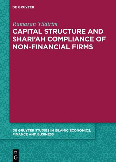 Ramazan Yildirim - Capital Structure and Shari’ah Compliance of non-Financial Firms, Inbunden