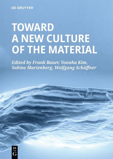 Frank Bauer, Yoonha Kim, Sabine Marienberg, Wolfgang Schäffner - Toward a New Culture of the Material, Häftad
