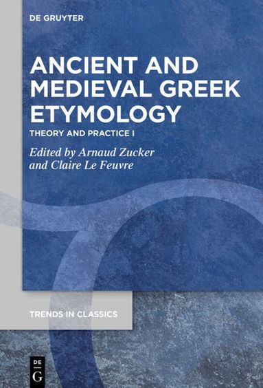 Arnaud Zucker, Claire Le Feuvre - Ancient and Medieval Greek Etymology, Inbunden